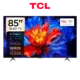 TCL SMART TV 85 QLED 4K 85P8K